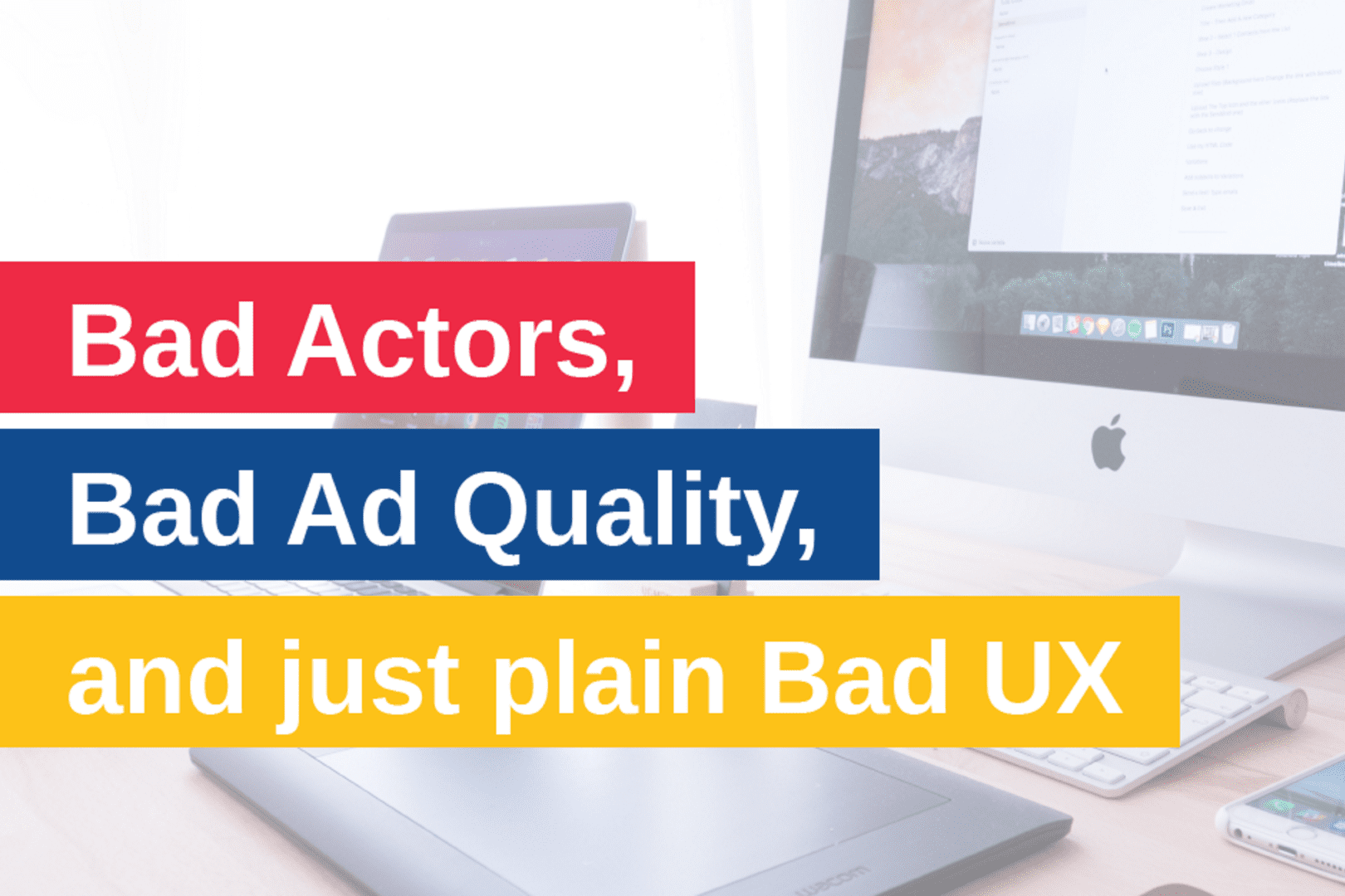 Bad Actors, Bad Ad Quality, and just plain Bad UX